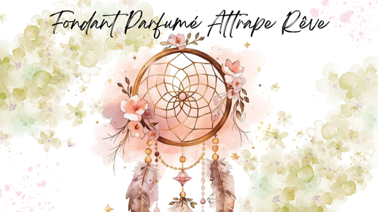 Fondant Parfumé Attrape Rêve