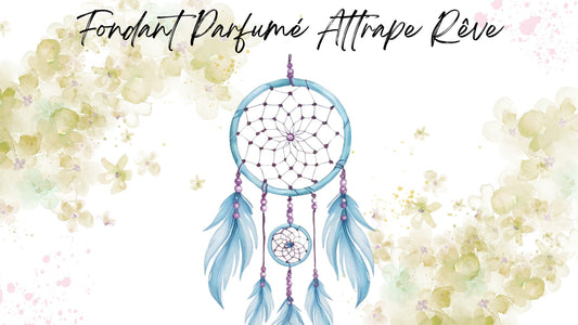 Fondant Parfumé Attrape Rêve